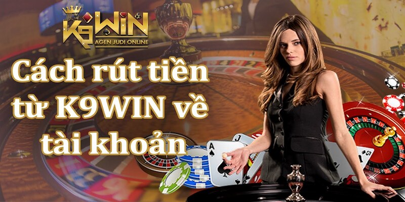 Bí quyết rút tiền K9WIN nhanh chóng